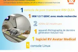 1 console de post traitement IRM OLEA, 1 IRM 1.5 T GEHC avec mode recherche, 2 ADWs GE avec healthcare, 1 appareil d'échographie de dernière génération Voluson V22, 1 logiciel RV avatar médical, 1 console Linux